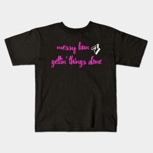 Messy Bun Gettin' Things Done Kids T-Shirt